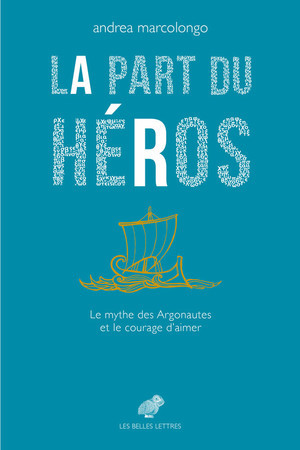 La Part du Héros. Le mythe des Argonautes et le courage d'aimer