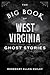 The Big Book of West Virginia Ghost Stories (Big Book of Ghost Stories)