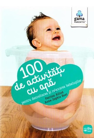 100 de activități cu apă pentru dezvoltarea și relaxarea bebelușului (Paperback)