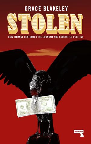 Stolen: How Finance Destroyed the Economy and Corrupted Our Politics
