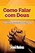 Como Falar com Deus: Aprend...