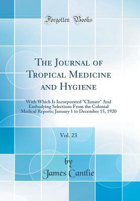 The Journal of Tropical Medicine and Hygiene, Vol. 23: With Which Is Incorporated "Climate" And Embodying Selections From the Colonial Medical Reports; January 1 to December 15, 1920 (Classic Reprint)