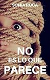 No es lo que parece by Sonia Roca