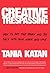 Creative Trespassing: How to Put the Spark and Joy Back into Your Work and Life
