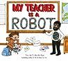 My Teacher is a Robot by Jeffrey   Brown