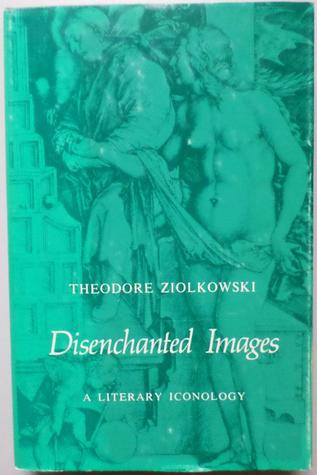 Disenchanted Images: A Literary Iconology