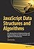 JavaScript Data Structures and Algorithms: An Introduction to Understanding and Implementing Core Data Structure and Algorithm Fundamentals