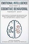 Emotional Intelligence Mastery & Cognitive Behavioral Therapy 2019: The Ultimate 2.0 Techniques for Retraining Your Brain to Overcome Anxiety, Depression ... EQ & CBT Made Simple-Learn in 7 Weeks