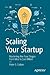 Scaling Your Startup: Mastering the Four Stages from Idea to $10 Billion