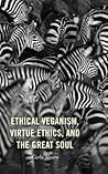 Ethical Veganism, Virtue Ethics, and the Great Soul