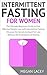 Intermittent Fasting for Women: The Ultimate Beginners Guide to Fast, Effective Weight Loss with Intermittent Fasting - Discover the Secrets to Rapid Fat ... with Intermittent Fasting for Women Book 1)