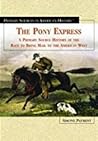 The Pony Express: A Primary Source History of the Race to Bring Mail to the American West (Primary Sources in American History)