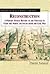 Reconstruction: A Primary Source History of the Struggle to Unite the North and South After the Civil War (Primary Sources in American History)