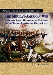 The Mexican-American War: A Primary Source History of the Expansion of the Western Lands of the United States (Primary Sources in American History)