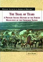 The Trail of Tears: A Primary Source History of the Forced Relocation of the Cherokee Nation (Primary Sources in American History)
