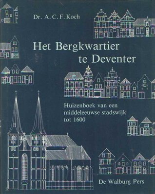 Het Bergkwartier te Deventer. Huizenboek van een middeleeuwse stadswijk tot 1600 (Hardcover)
