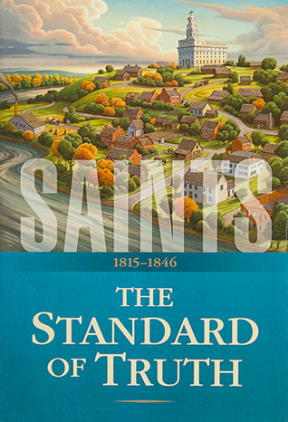 Saints: The Story of the Church of Jesus Christ in the Latter Days: Vol. 1: The Standard of Truth, 1815-1846