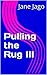 pulling the rug iii: a third sideways glance at life in short fiction and verse