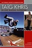 Taig Khris: In-Line Skating Superstar (Extreme Sports Biographies)