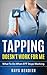 Tapping Doesn't Work for Me.: What To Do When EFT Stops Working. (Deep & Wide Book 1)