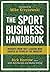 The Sport Business Handbook: Insights From 100+ Leaders Who Shaped 50 Years of the Industry