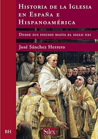 Historia de la Iglesia en España e Hispanoamérica: Desde sus inicios hasta el siglo XXI