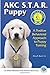 AKC Star Puppy: A Positive Behavioral Approach To Puppy Training