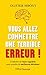 Vous allez commettre une terrible erreur !: Combattre les biais cognitifs pour prendre de meilleures décisions (French Edition)