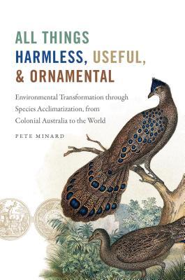 All Things Harmless, Useful, and Ornamental: Environmental Transformation through Species Acclimatization, from Colonial Australia to the World (Flows, Migrations, and Exchanges)