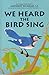 We Heard the Bird Sing by Aurel Brys