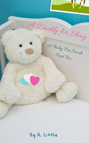 A Daddy For Shay: A Baby for Jacob Part Two (Billionaire Daddy and His Boy #3)