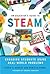 An Educator's Guide to STEAM: Engaging Students Using Real-World Problems