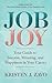Job Joy: Your Guide to Success, Meaning and Happiness in Your Career