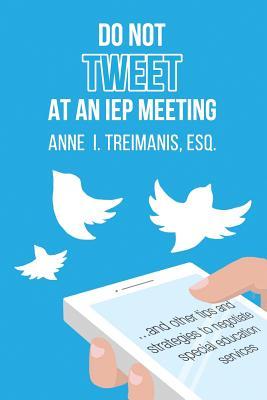 pdf download Do Not Tweet at an IEP Meeting: And Other Tips and Strategies to Negotiate Special Education Services