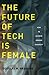 The Future of Tech Is Female: How to Achieve Gender Diversity