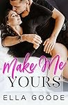 Make Me Yours by Ella Goode