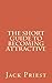 The Short Guide to Becoming Attractive: The things every man should know but no man is taught.