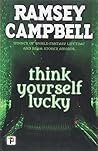Think Yourself Lucky by Ramsey Campbell