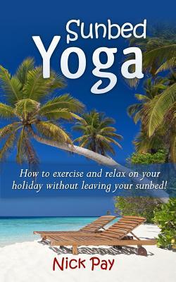 Sunbed Yoga: How to relax and exercise without leaving your sunbed!