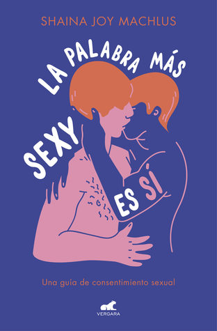 La palabra más sexy es sí: Guía para el consentimiento sexual (Paperback)