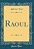 Raoul (Classic Reprint) (French Edition)