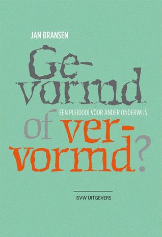 Gevormd of vervormd? Een pleidooi voor ander onderwijs (Paperback)