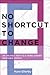 No Shortcut to Change