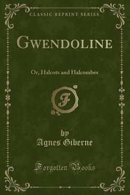 Gwendoline: Or, Halcots and Halcombes