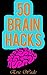 50 Brain Hacks: Psychologic...