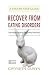 Recover from Eating Disorders: Homeodynamic Recovery Method, A Step-by-Step Guide