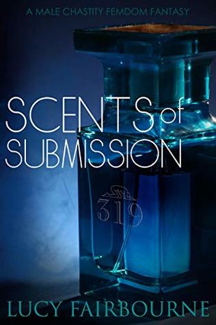 Scents of Submission: A Male Chastity Femdom Fantasy (Kindle Edition)