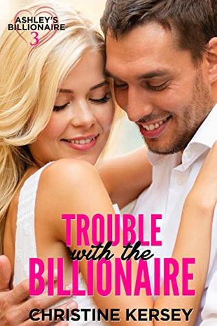 Trouble with the Billionaire (Ashley's Billionaire, Book 3) (Ashley's Billionaire Series)