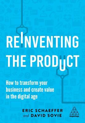 Reinventing the Product: How to Transform your Business and Create Value in the Digital Age (Hardcover)