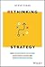 Rethinking Strategy: How to anticipate the future, slow down change, and improve decision making